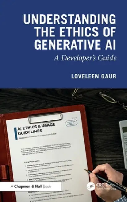 Understanding the Ethics of Generative AI: A Developer's Guide by Loveleen Gaur