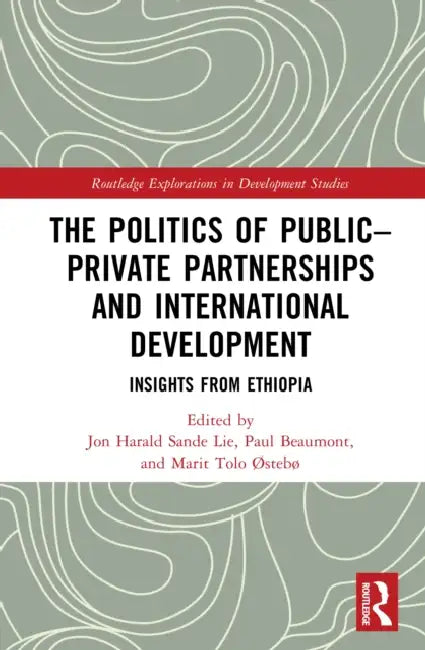 The Politics of Public–Private Partnerships and International Development by Jon Harald Sande Lie