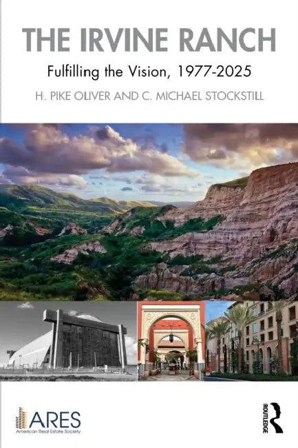 The Irvine Ranch: Fulfilling the Vision, 1977-2025 by H. Pike Oliver, C. Michael Stockstill