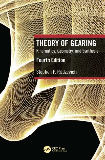 Theory of Gearing: Kinematics, Geometry, and Synthesis by Stephen P. Radzevich