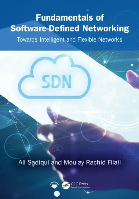 Fundamentals of Software-Defined Networking: Towards Intelligent and Flexible Networks by Ali Sadiqui, Moulay Rachid Filali