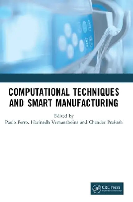 Computational Techniques and Smart Manufacturing by Paolo Ferro, Harinadh Vemanaboina, Chander Prakash