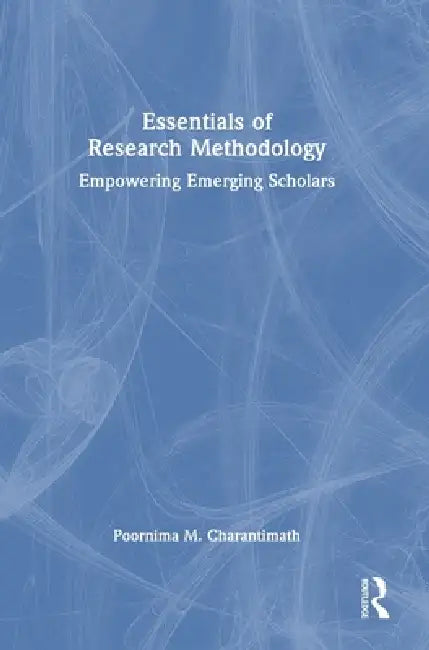 Essentials of Research Methodology: Empowering Emerging Scholars by Poornima Charantimath