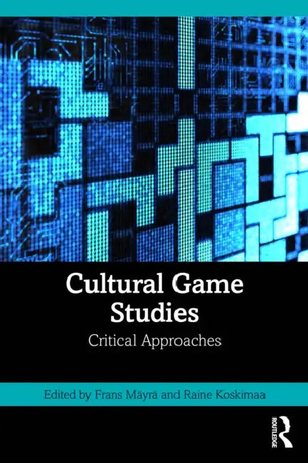 Cultural Game Studies by Frans Mäyrä