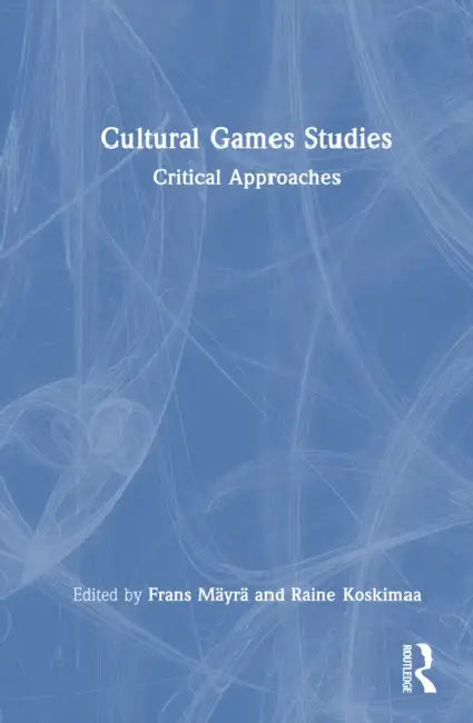 Cultural Game Studies by Frans Mäyrä