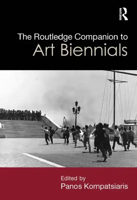 The Routledge Companion to Art Biennials by Panos Kompatsiaris