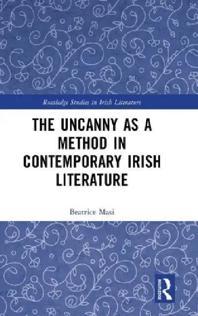 The Uncanny as a Method in Contemporary Irish Literature by Beatrice Masi