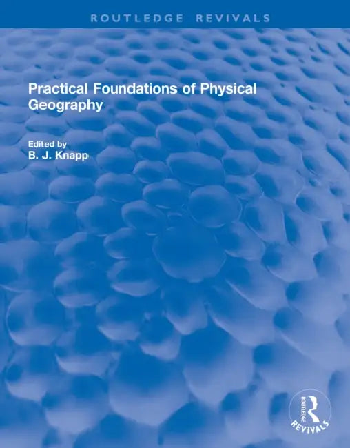 Practical Foundations of Physical Geography by B. J. Knapp