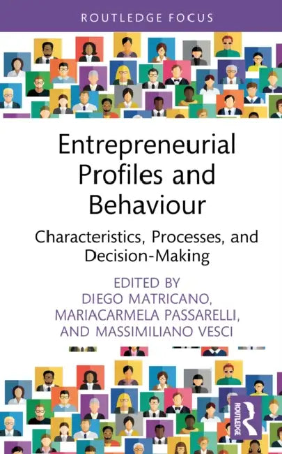 Entrepreneurial Profiles and Behaviour: Characteristics, Processes, and Decision-Making by Diego Matricano, Mariacarmela Passarelli, Massimiliano Vesci