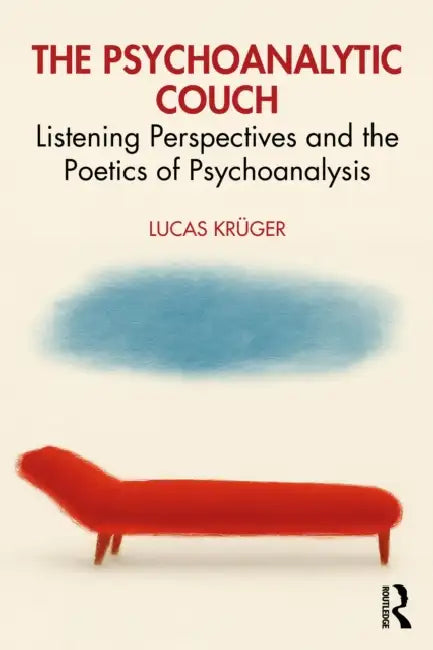 The Psychoanalytic Couch: Listening Perspectives and the Poetics of Psychoanalysis by Lucas Krüger