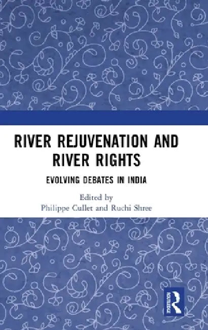 River Rejuvenation and River Rights: Evolving Debates in India by Philippe Cullet, Ruchi Shree