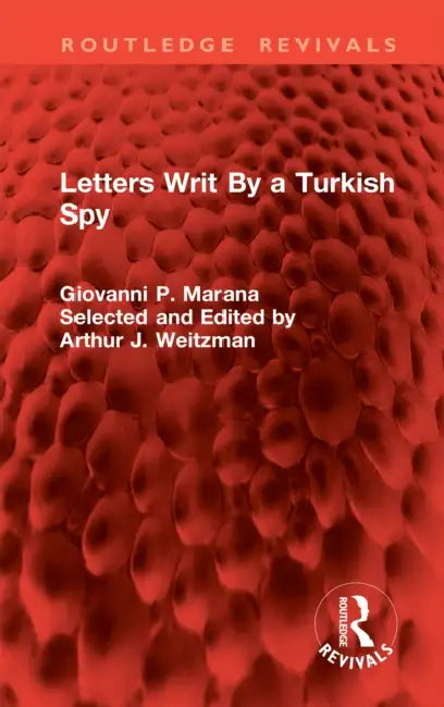 Letters Writ by a Turkish Spy by Giovanni P. Marana
