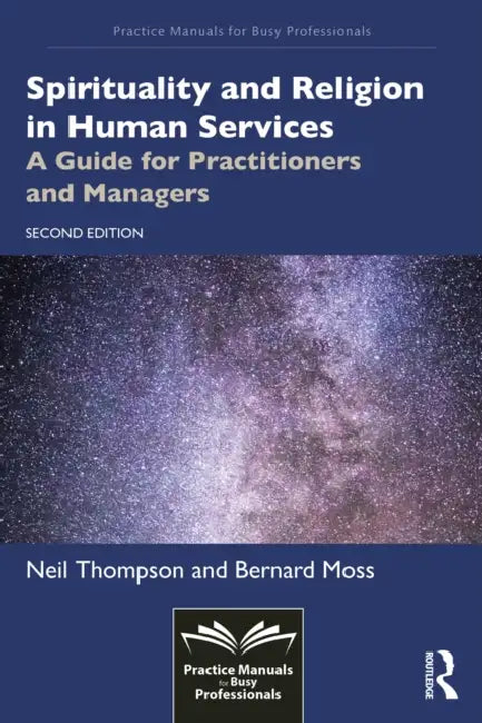 Spirituality and Religion in Human Services: A Guide for Practitioners and Managers by Neil Thompson, Bernard Moss