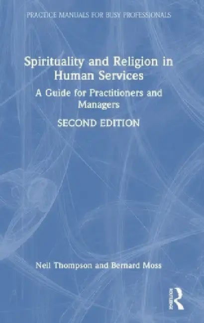 Spirituality and Religion in Human Services: A Guide for Practitioners and Managers by Neil Thompson, Bernard Moss
