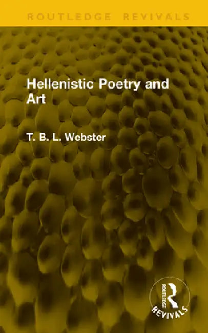Hellenistic Poetry and Art by T. B. L. Webster