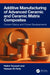 Additive Manufacturing of Advanced Ceramics and Ceramic Matrix Composites: Current Status and Future Developments by Helmi Youssef, Hassan El-Hofy