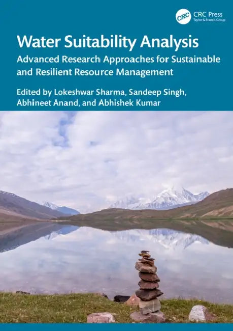 Water Suitability Analysis: Advanced Research Approaches for Sustainable and Resilient Resource Management by Lokeshwar Sharma, Sandeep Singh, Abhineet Anand