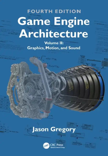 Game Engine Architecture: Graphics, Motion, and Sound by Jason Gregory