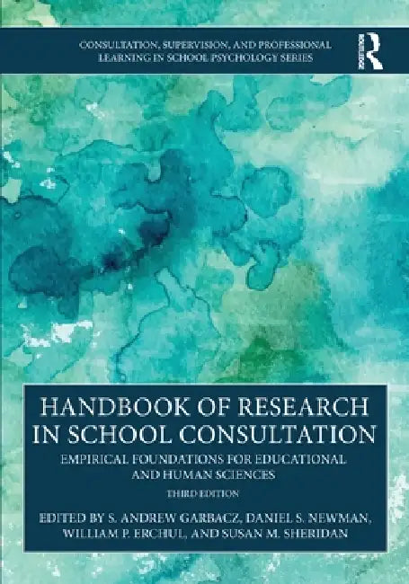 Handbook of Research in School Consultation: Empirical Foundations for Educational and Human Sciences by S. Andrew Garbacz