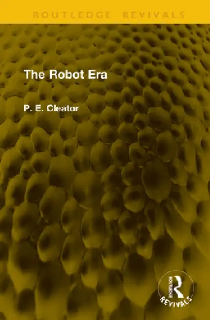 The Robot Era by P. E. Cleator