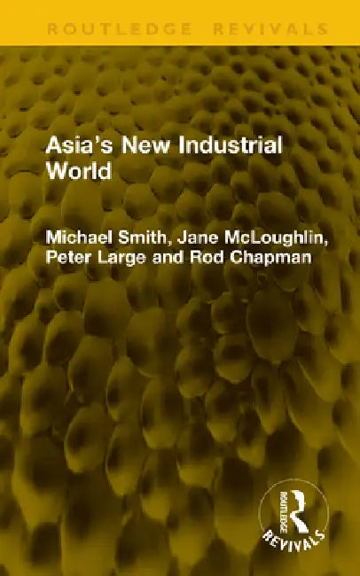 Asia's New Industrial World by Michael Smith