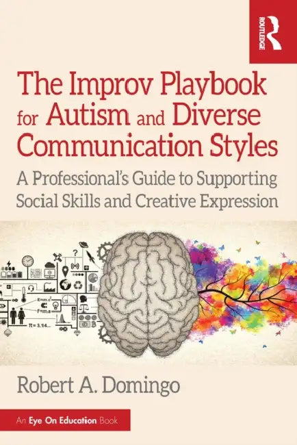 The Improv Playbook for Autism and Diverse Communication Styles: A Professional's Guide to Supporting Social Skills and Creative Expression by Robert A. Domingo