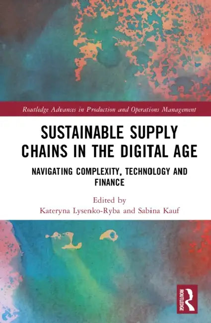 Sustainable Supply Chains in the Digital Age: Navigating Complexity, Technology and Finance by Kateryna Lysenko-Ryba, Sabina Kauf