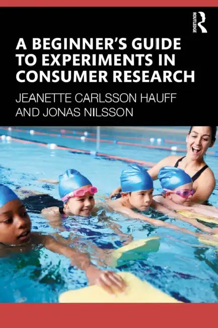 A Beginner's Guide to Experiments in Consumer Research by Jeanette Carlsson Hauff
