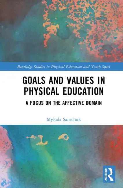 Goals and Values in Physical Education: A Focus on the Affective Domain by Mykola Sainchuk