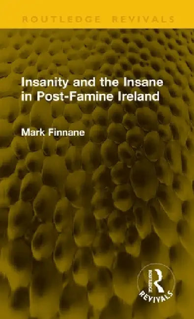 Insanity and the Insane in Post-Famine Ireland by Mark Finnane