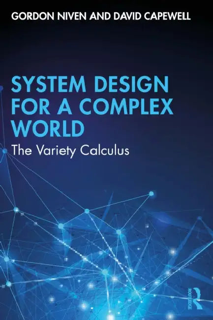 Cybernetic System Design for a Complex World: The Variety Calculus by Gordon Niven, David Capewell