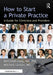 How to Start a Private Practice: A Guide for Clinicians and Providers by Bertrand Liang MD Phd, Mitchell Liester MD
