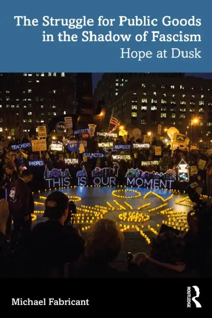 The Struggle for Public Goods in the Shadow of Fascism: Hope at Dusk by Michael Fabricant