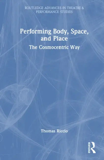 Performing Body, Space, and Place by Thomas Riccio