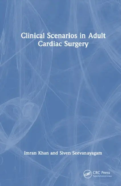 Clinical Scenarios in Adult Cardiac Surgery by Imran Khan