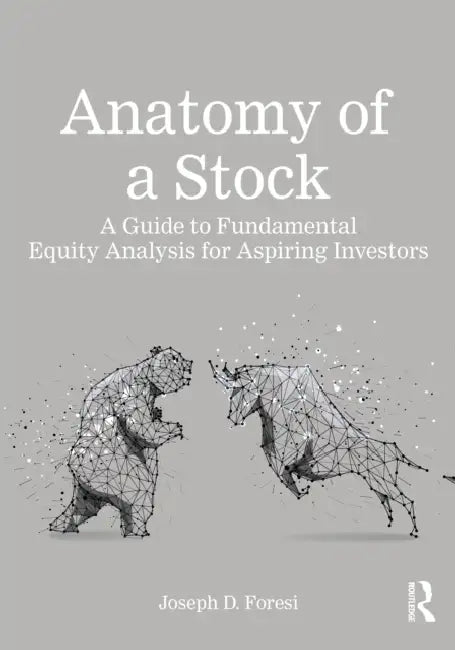 Anatomy of a Stock: A Guide to Fundamental Equity Analysis for Aspiring Investors by Joseph D. Foresi