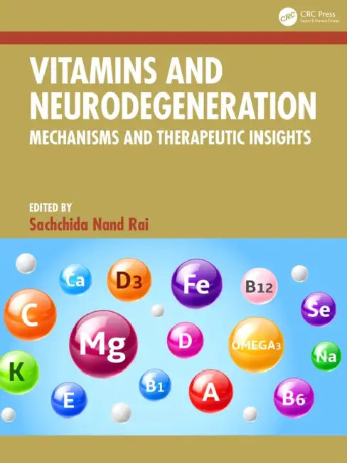 Vitamins and Neurodegeneration: Mechanisms and Therapeutic Insights by Sachchida Nand Rai