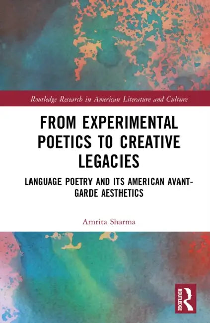 From Experimental Poetics to Creative Legacies: Language Poetry and Its American Avant-Garde Aesthetics by Amrita Sharma