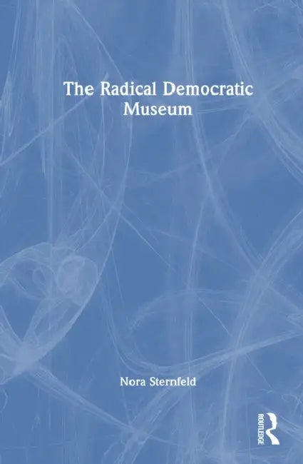 The Radical Democratic Museum by Nora Sternfeld