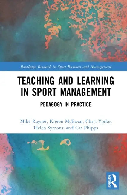 Teaching and Learning in Sport Management: Pedagogy in Practice by Mike Rayner