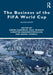 The Business of the FIFA World Cup by Simon Chadwick