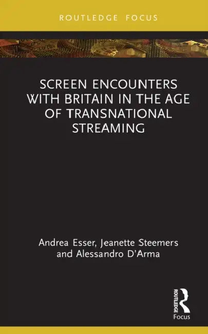 Screen Encounters with Britain in the Age of Transnational Streaming by Alessandro D'Arma
