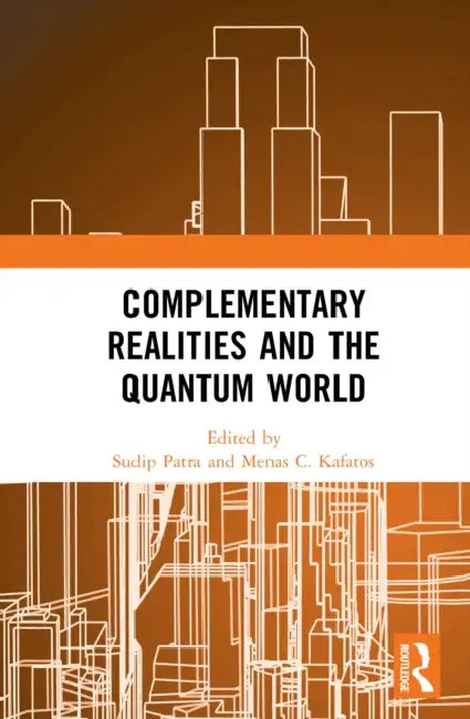 Complementary Realities and the Quantum World by Sudip Patra