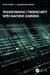 Transforming Cybersecurity with Machine Learning by Kutub Thakur, Al-Sakib Khan Pathan