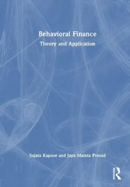 Behavioural Finance: Theory and Application by Sujata Kapoor