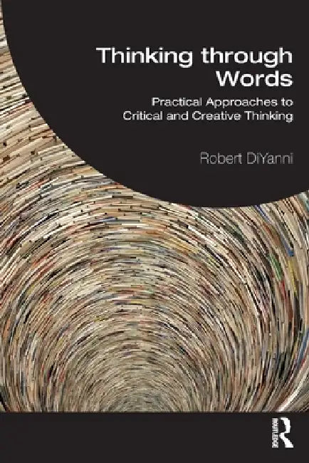 Thinking through Words: Practical Approaches to Critical and Creative Thinking by Robert DiYanni