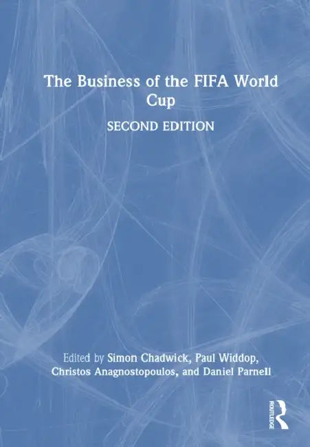 The Business of the FIFA World Cup by Simon Chadwick