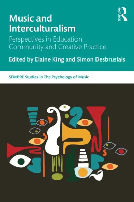 Music and Interculturalism: Perspectives in Education, Community and Creative Practice by Elaine King, Simon Desbruslais