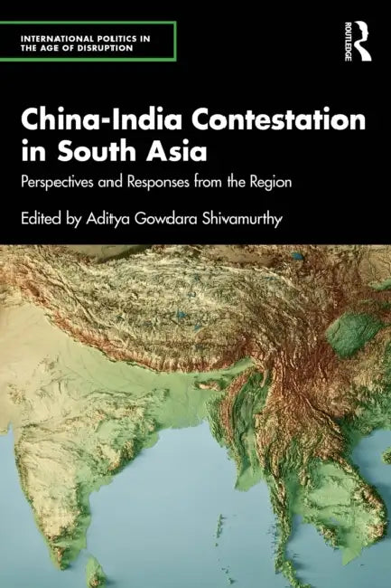 China-India Contestation in South Asia by Aditya Gowdara Shivamurthy