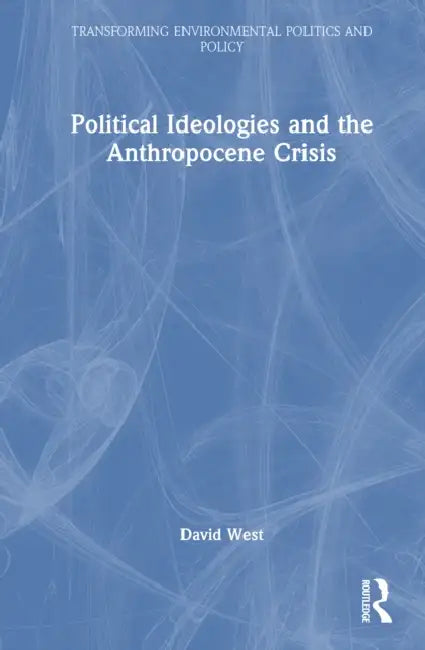 Political Ideologies and the Anthropocene Crisis by David West